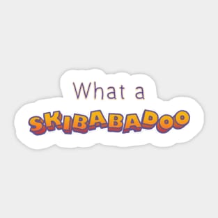 What a Skibabadoo! Sticker